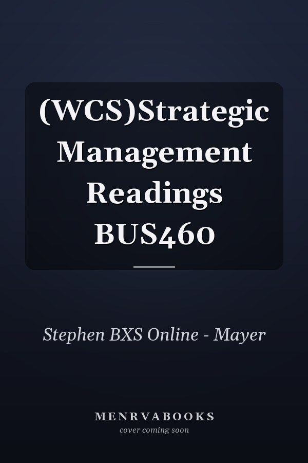 (WCS)Strategic Management Readings BUS460