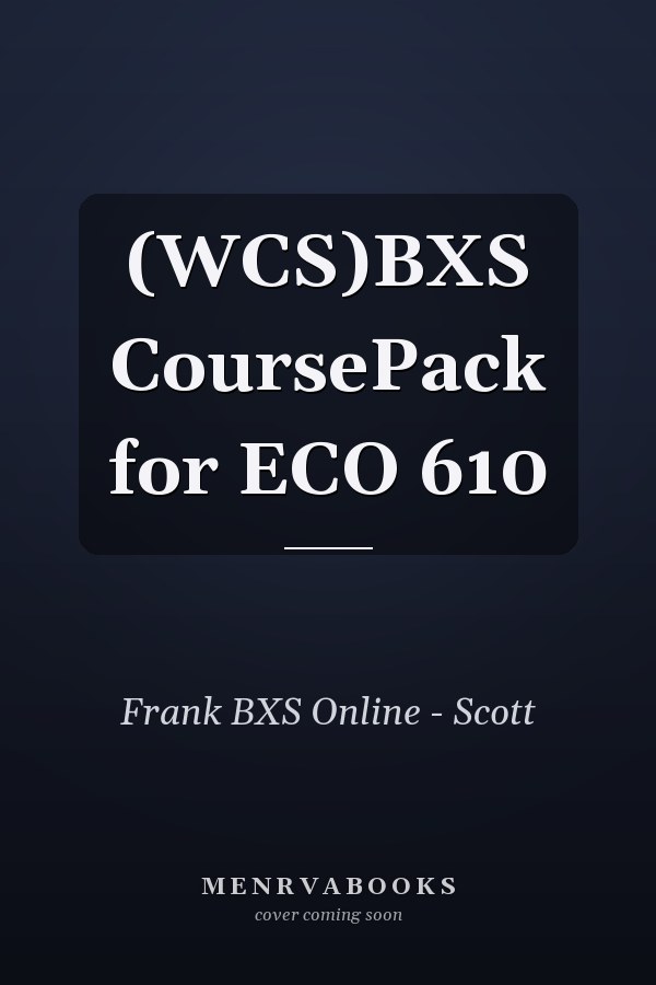 (WCS)BXS CoursePack for ECO 610