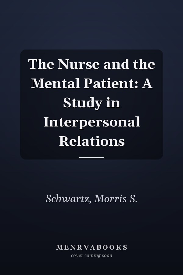 The Nurse and the Mental Patient: A Study in Interpersonal Relations
