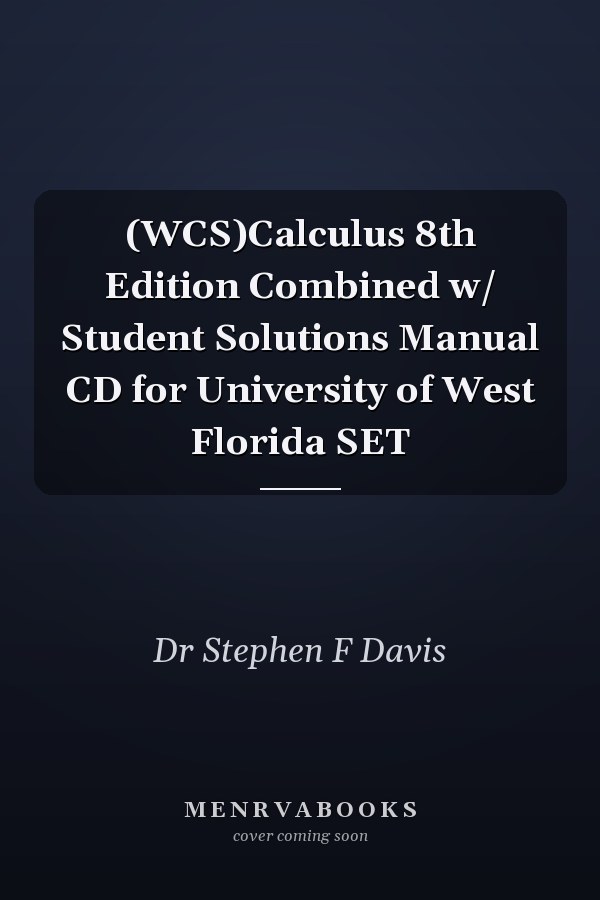 (WCS)Calculus 8th Edition Combined w/ Student Solutions Manual CD for University of West Florida SET