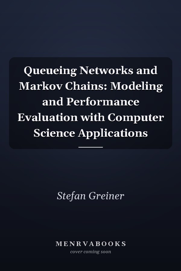 Queueing Networks and Markov Chains: Modeling and Performance Evaluation with Computer Science Applications