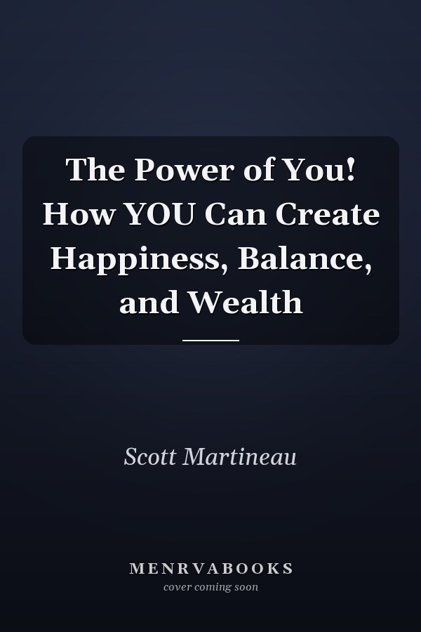 The Power of You! How YOU Can Create Happiness, Balance, and Wealth