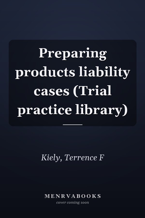 Preparing products liability cases (Trial practice library)