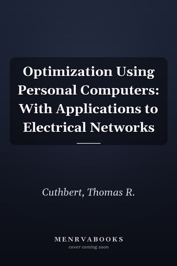 Optimization Using Personal Computers: With Applications to Electrical Networks