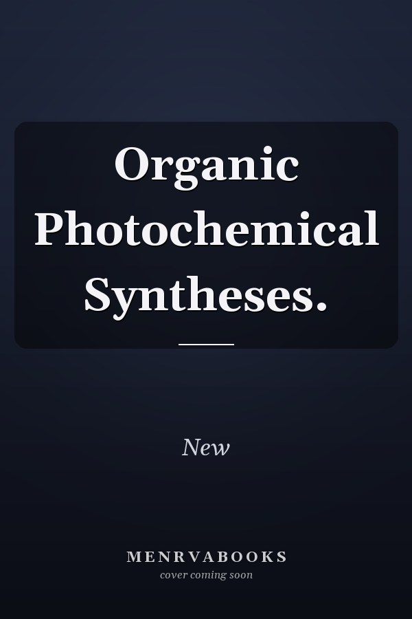Organic Photochemical Syntheses.