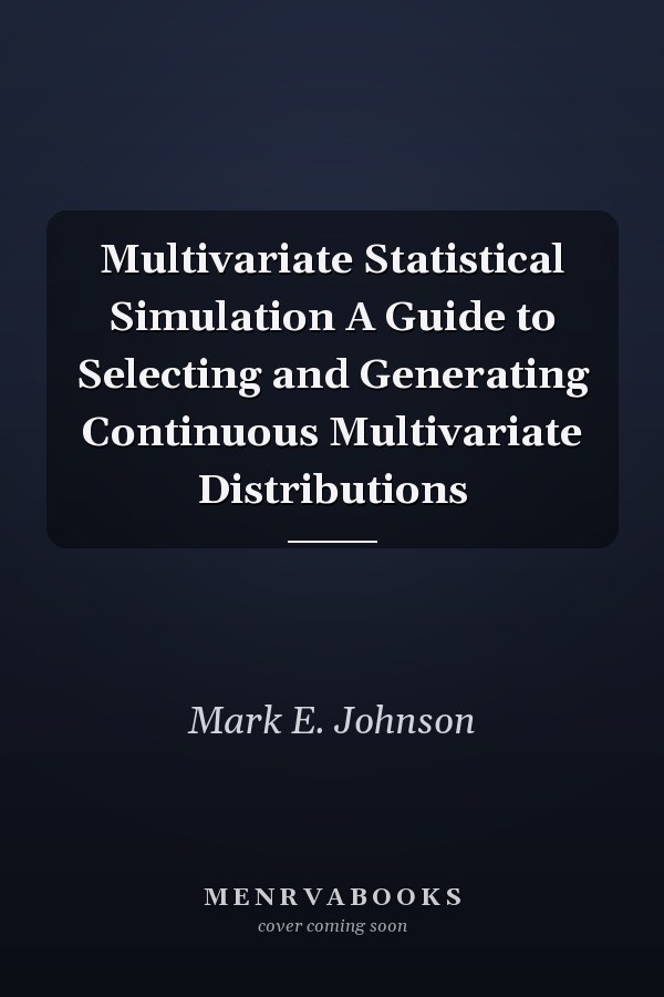 Multivariate Statistical Simulation A Guide to Selecting and Generating Continuous Multivariate Distributions