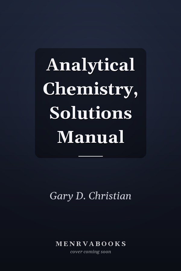 Analytical Chemistry, Solutions Manual