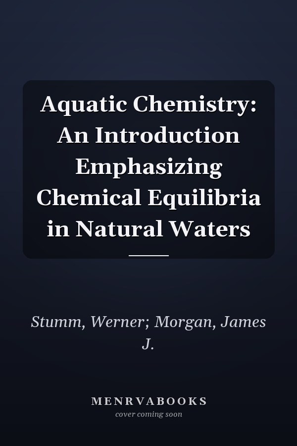 Aquatic Chemistry: An Introduction Emphasizing Chemical Equilibria in Natural Waters