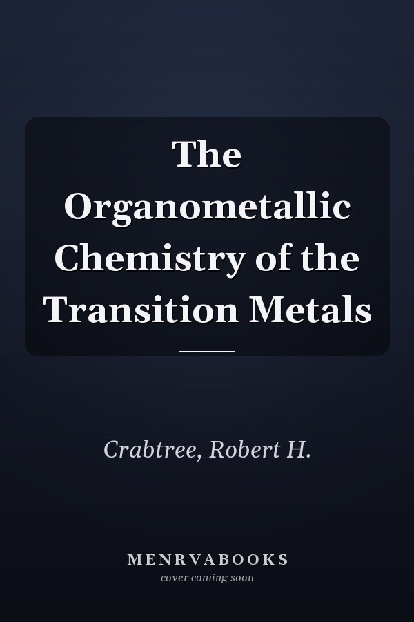 The Organometallic Chemistry of the Transition Metals