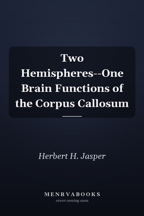 Two Hemispheres--One Brain Functions of the Corpus Callosum
