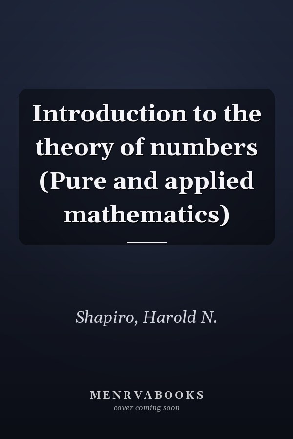 Introduction to the theory of numbers (Pure and applied mathematics)
