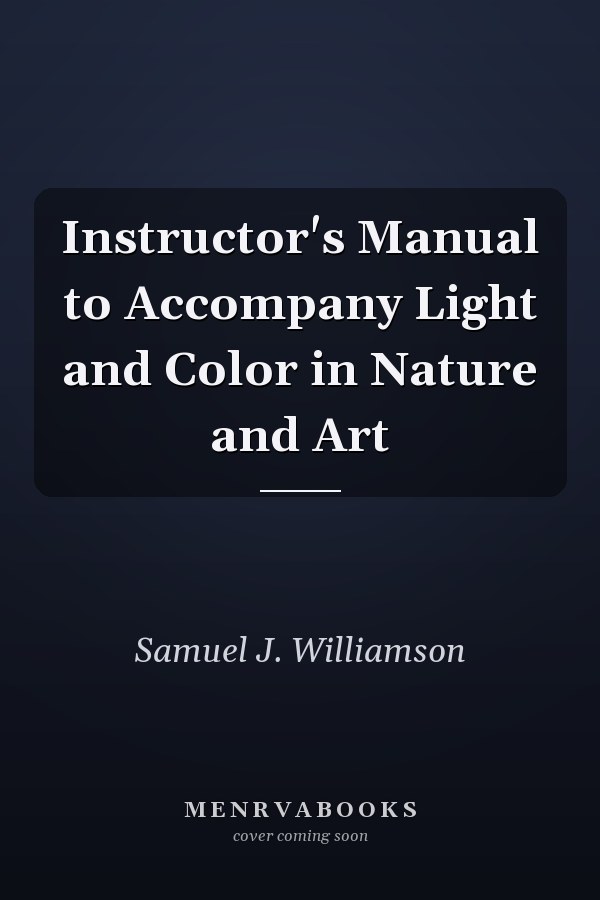 Instructor's Manual to Accompany Light and Color in Nature and Art