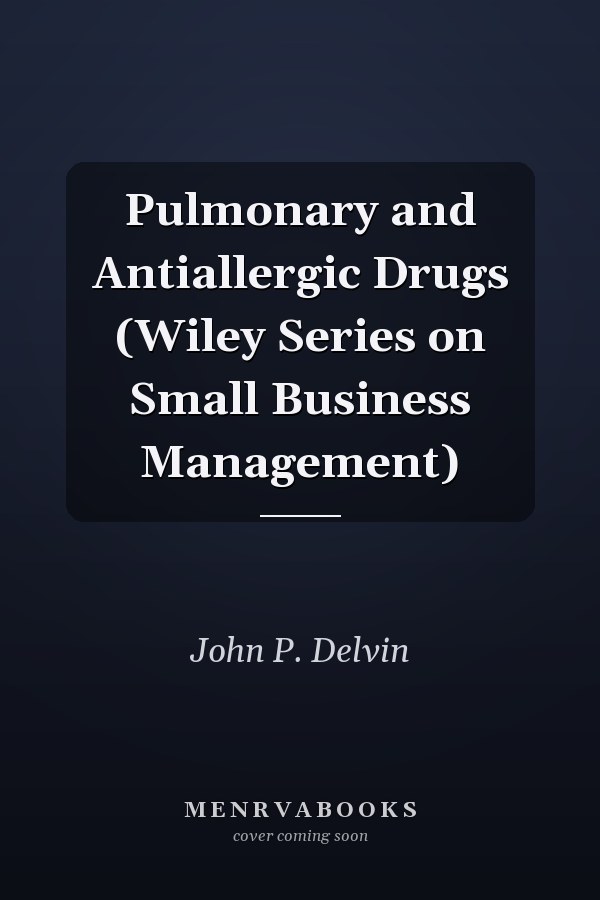 Pulmonary and Antiallergic Drugs (Wiley Series on Small Business Management)