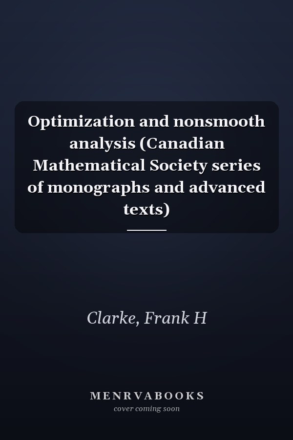 Optimization and nonsmooth analysis (Canadian Mathematical Society series of monographs and advanced texts)