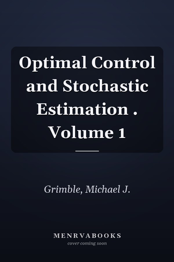 Optimal Control and Stochastic Estimation . Volume 1