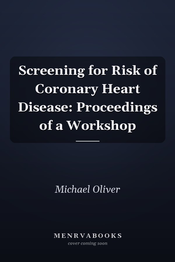 Screening for Risk of Coronary Heart Disease: Proceedings of a Workshop