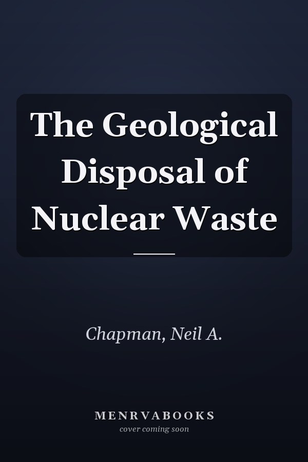 The Geological Disposal of Nuclear Waste