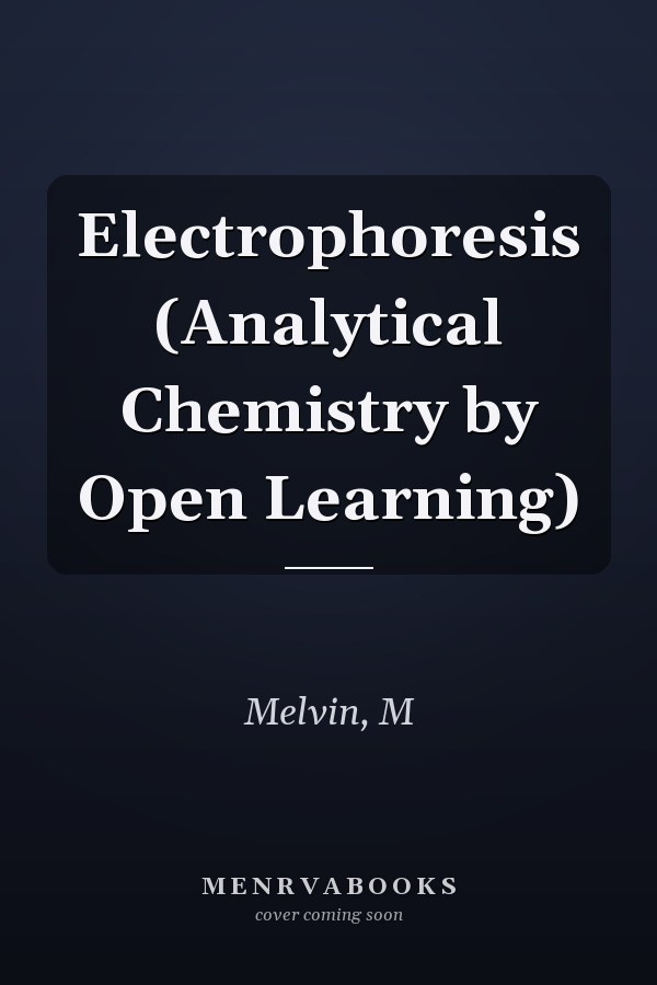 Electrophoresis (Analytical Chemistry by Open Learning)