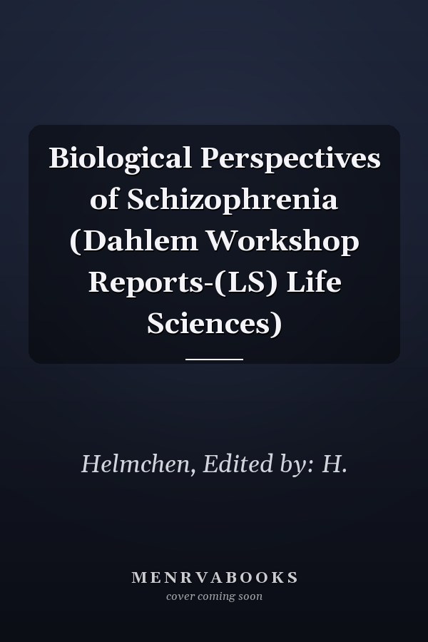 Biological Perspectives of Schizophrenia (Dahlem Workshop Reports-(LS) Life Sciences)
