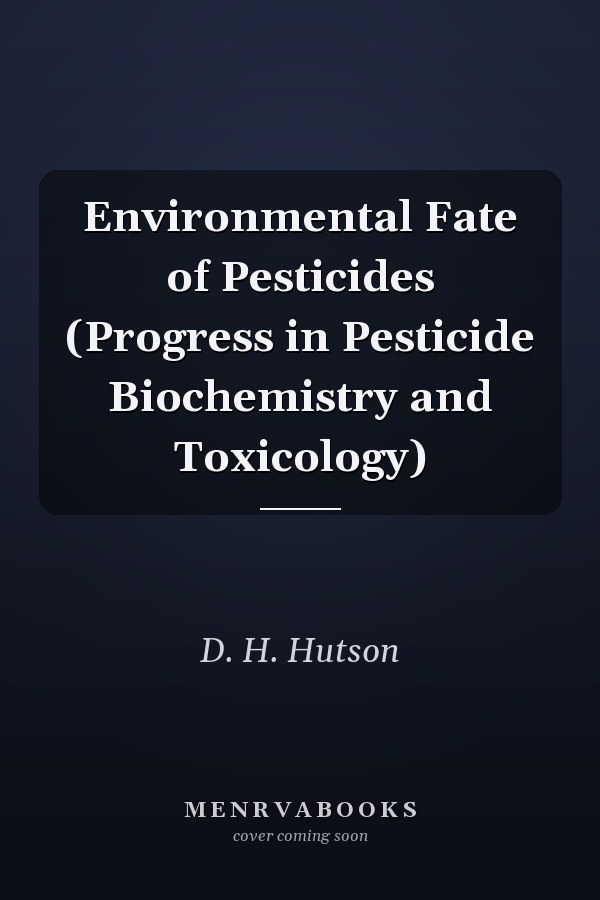Environmental Fate of Pesticides (Progress in Pesticide Biochemistry and Toxicology)