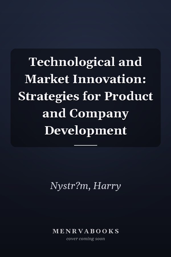 Technological and Market Innovation: Strategies for Product and Company Development