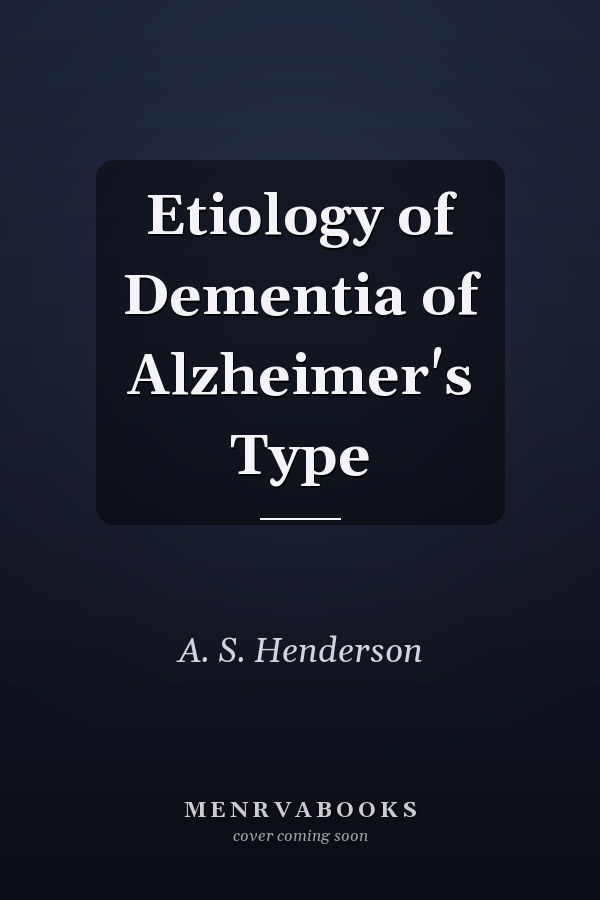 Etiology of Dementia of Alzheimer's Type