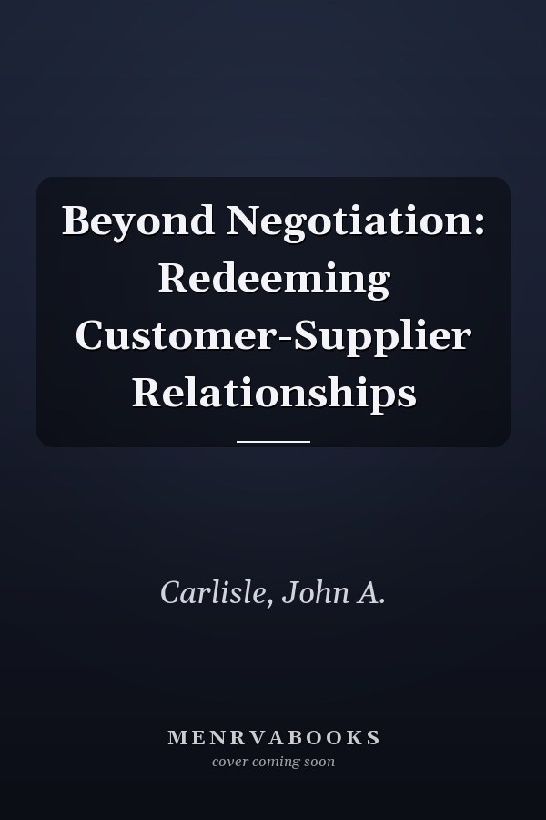 Beyond Negotiation: Redeeming Customer-Supplier Relationships