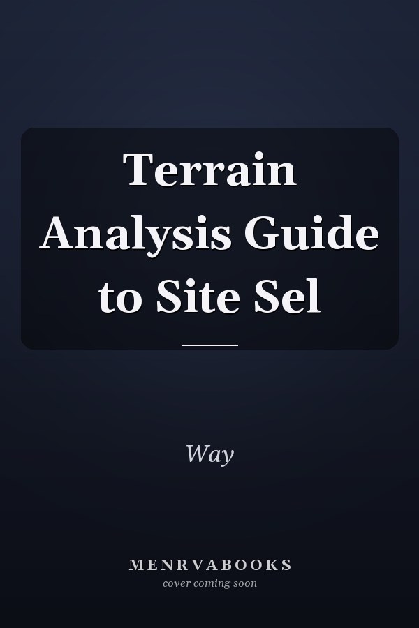 Terrain Analysis Guide to Site Sel