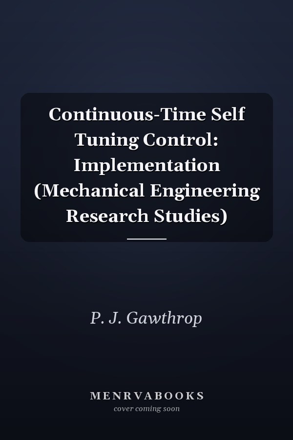 Continuous-Time Self Tuning Control: Implementation (Mechanical Engineering Research Studies)