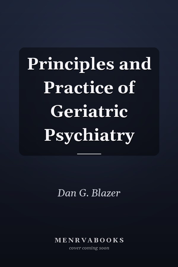 Principles and Practice of Geriatric Psychiatry