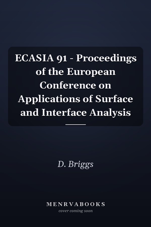 ECASIA 91 - Proceedings of the European Conference on Applications of Surface and Interface Analysis