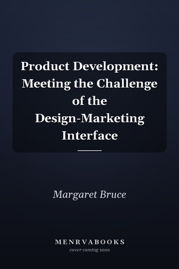 Product Development: Meeting the Challenge of the Design-Marketing Interface