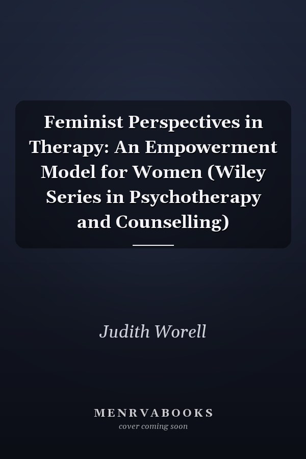 Feminist Perspectives in Therapy: An Empowerment Model for Women (Wiley Series in Psychotherapy and Counselling)