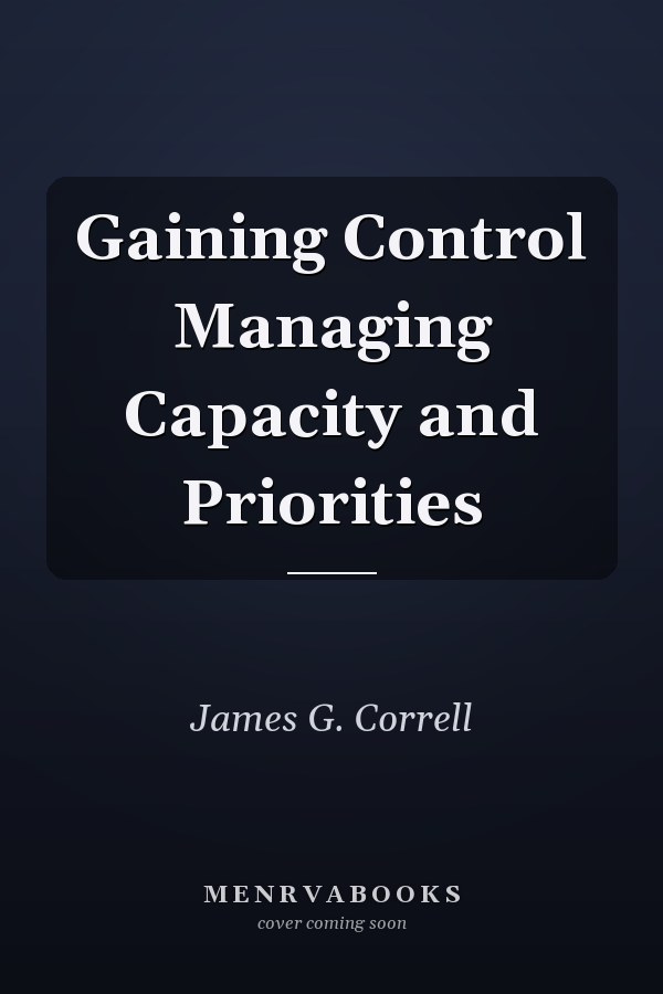Gaining Control Managing Capacity and Priorities