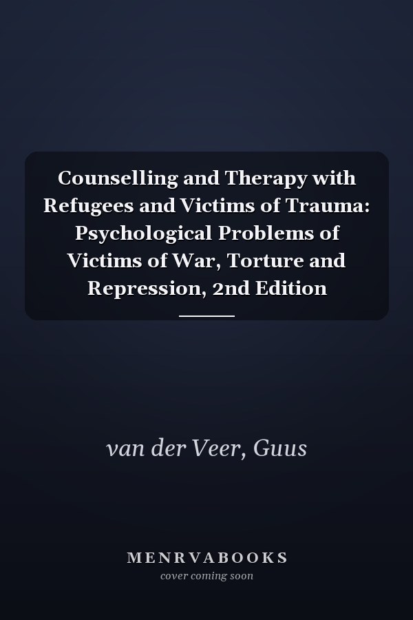 Counselling and Therapy with Refugees and Victims of Trauma: Psychological Problems of Victims of War, Torture and Repression, 2nd Edition