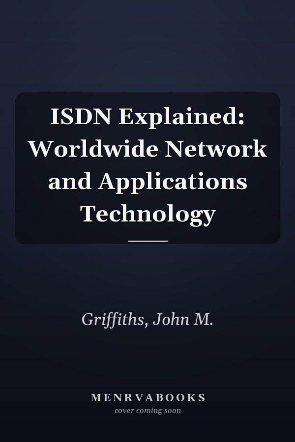 ISDN Explained: Worldwide Network and Applications Technology