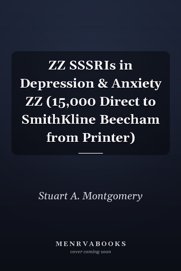 ZZ SSSRIs in Depression & Anxiety ZZ (15,000 Direct to SmithKline Beecham from Printer)