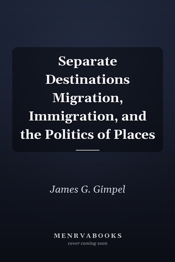 Separate Destinations Migration, Immigration, and the Politics of Places