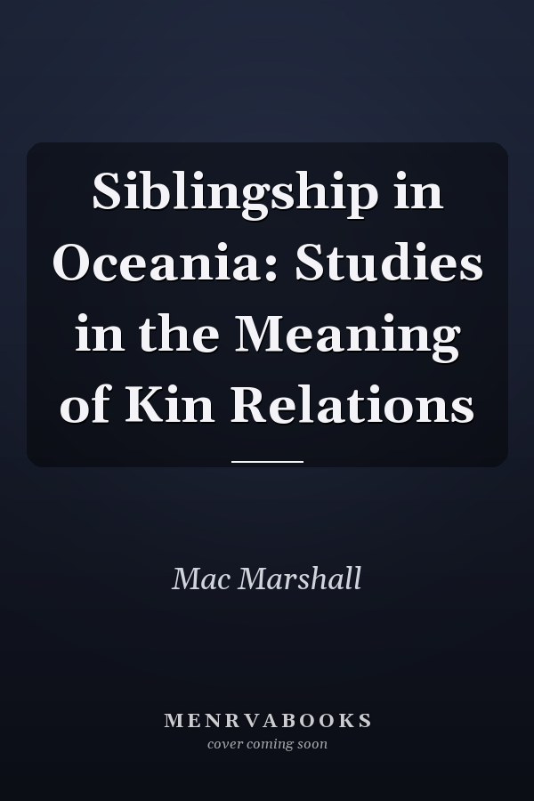 Siblingship in Oceania: Studies in the Meaning of Kin Relations