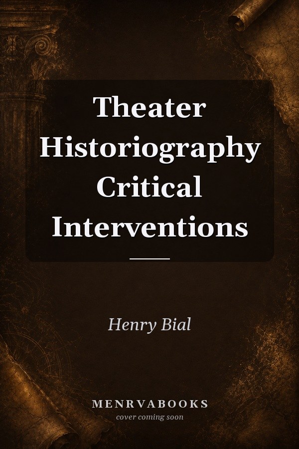 Theater Historiography Critical Interventions