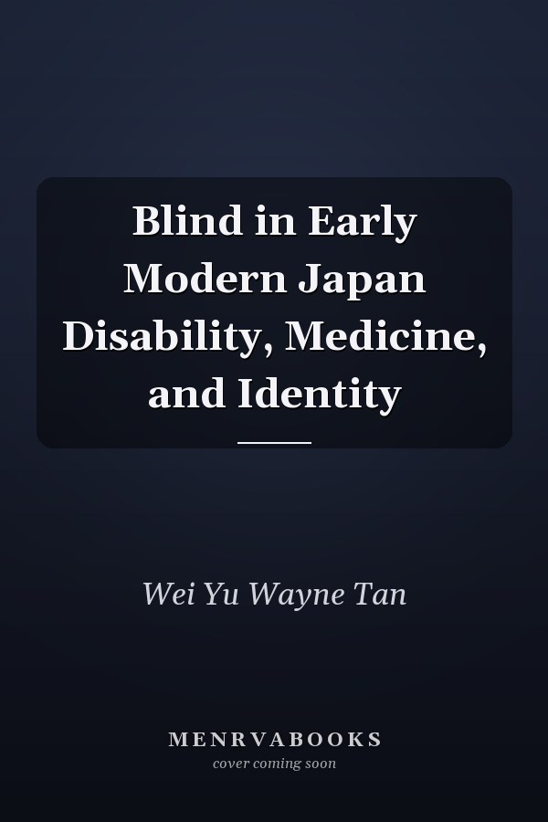 Blind in Early Modern Japan Disability, Medicine, and Identity