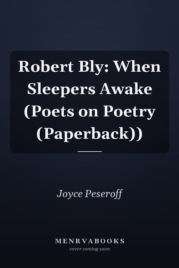 Robert Bly: When Sleepers Awake (Poets on Poetry (Paperback))