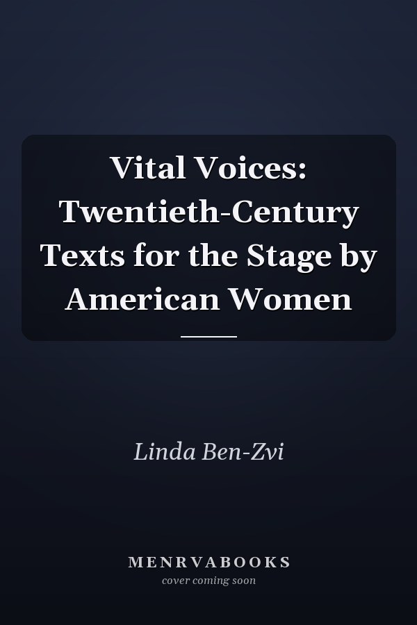 Vital Voices: Twentieth-Century Texts for the Stage by American Women