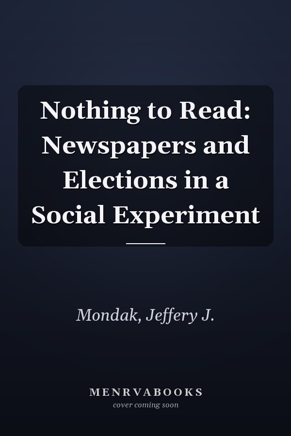 Nothing to Read: Newspapers and Elections in a Social Experiment