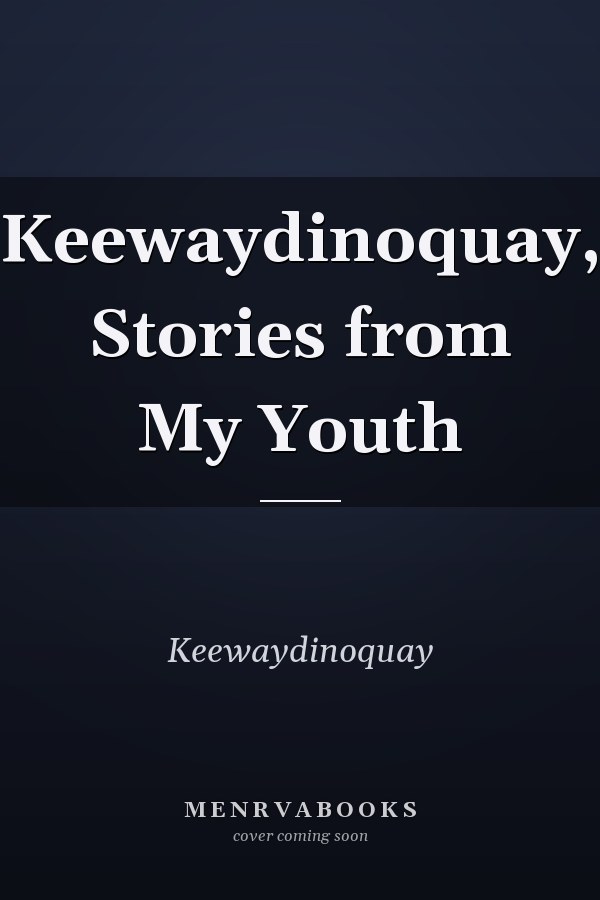 Keewaydinoquay, Stories from My Youth