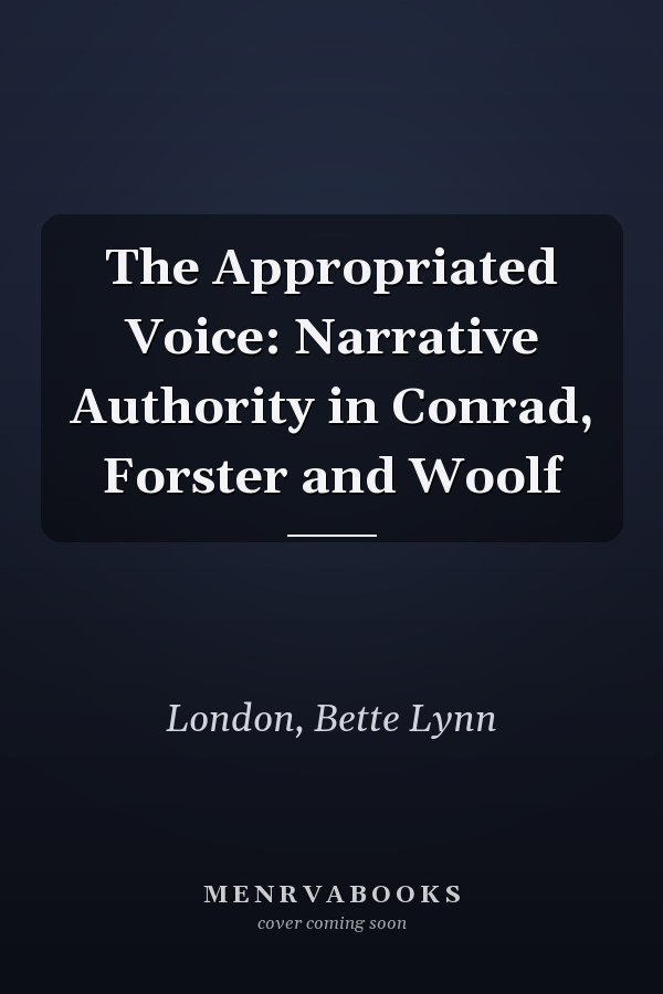 The Appropriated Voice: Narrative Authority in Conrad, Forster and Woolf