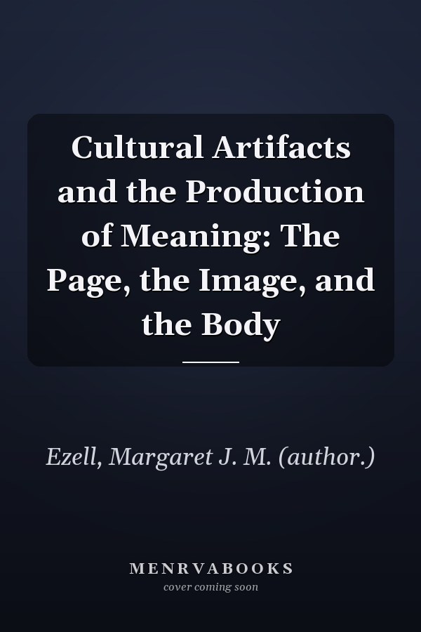 Cultural Artifacts and the Production of Meaning: The Page, the Image, and the Body