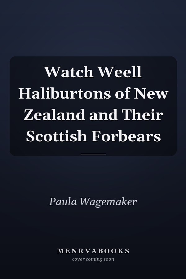 Watch Weell Haliburtons of New Zealand and Their Scottish Forbears