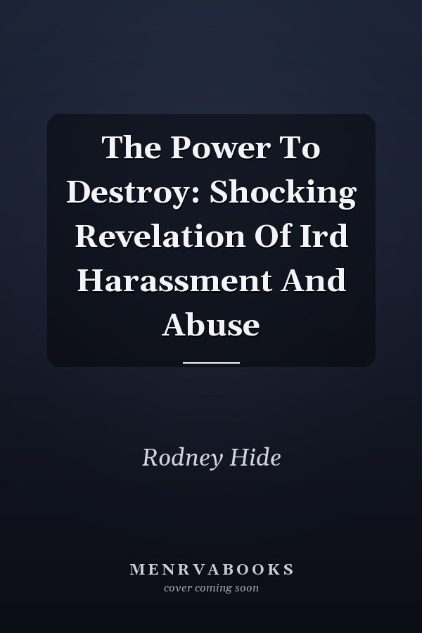 The Power To Destroy: Shocking Revelation Of Ird Harassment And Abuse