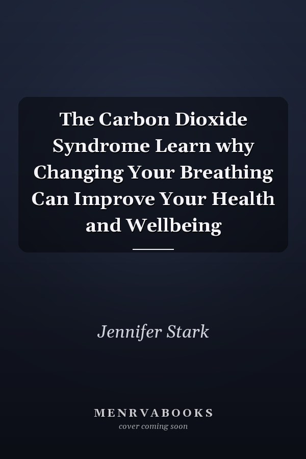The Carbon Dioxide Syndrome Learn why Changing Your Breathing Can Improve Your Health and Wellbeing